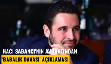 Hacı Sabancı'nın avukatından 'Babalık' açıklaması