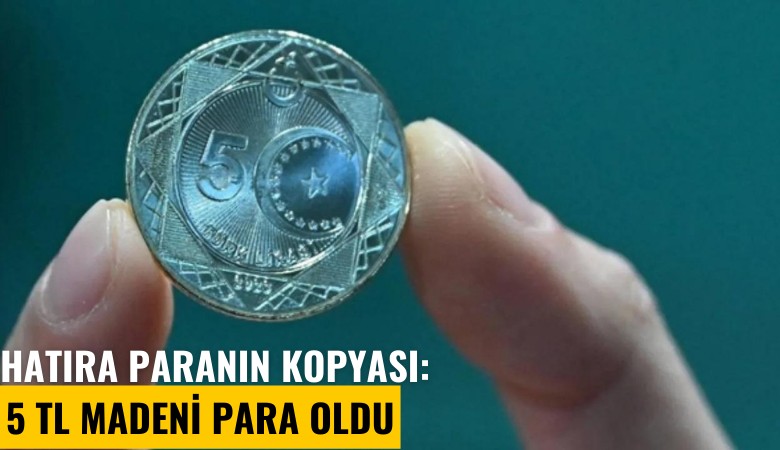 Hatıra paranın kopyası: 5 TL madeni para oldu