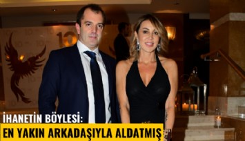 İhanetin böylesi: En yakın arkadaşıyla aldatmış