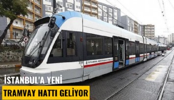 İstanbul'a yeni tramvay hattı geliyor