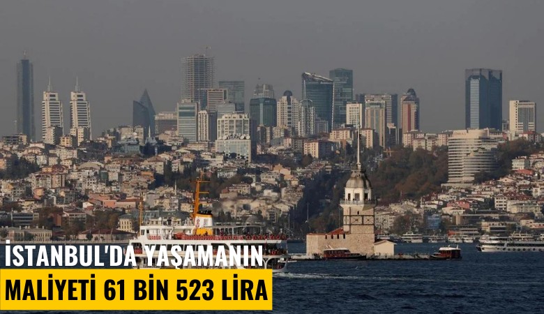 İstanbul'da yaşamanın maliyeti 61 bin 523 lira