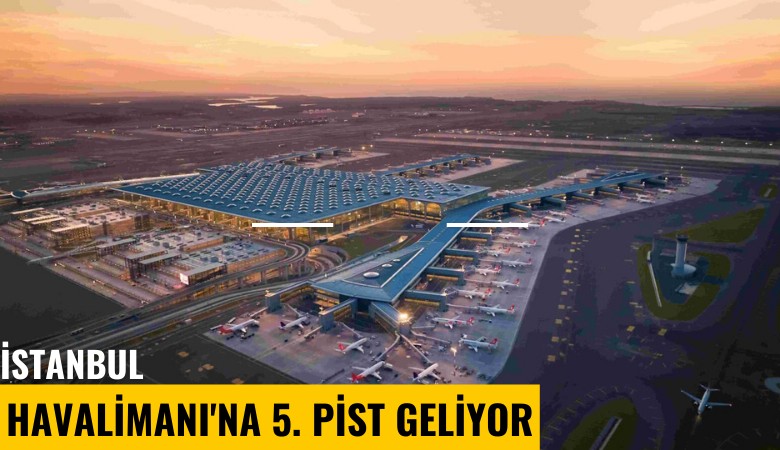 İstanbul Havalimanı'na 5. pist geliyor