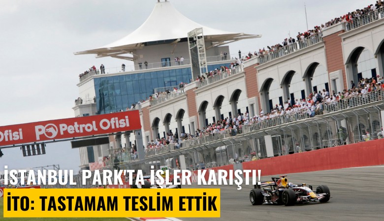 İstanbul Park'ta işler karıştı! İTO: Tastamam teslim ettik