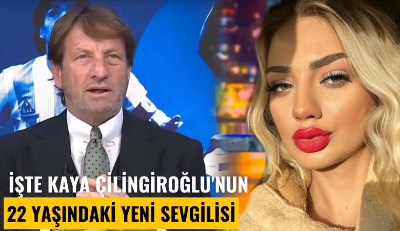 İşte Kaya Çilingiroğlu'nun 22 yaşındaki yeni sevgilisi