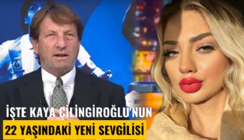 İşte Kaya Çilingiroğlu'nun 22 yaşındaki yeni sevgilisi
