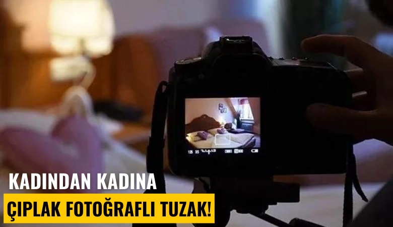 Kadından kadına çıplak fotoğraflı tuzak!