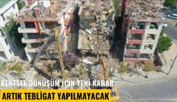 Kentsel dönüşüm için yeni karar: Artık tebligat yapılmayacak