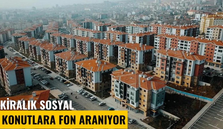 Kiralık sosyal konutlara fon aranıyor