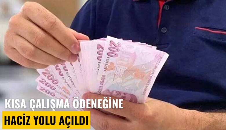 Kısa çalışma ödeneğine haciz yolu açıldı