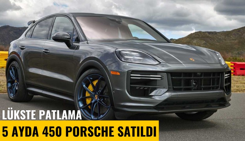 Lükste patlama: 5 ayda 450 Porsche satıldı