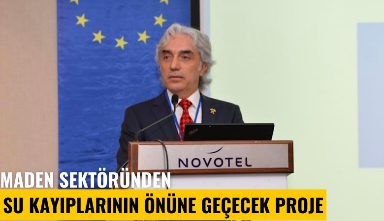 Maden sektöründen su kayıplarının önüne geçecek proje