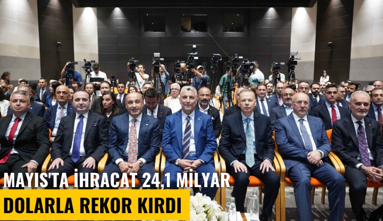 Mayıs'ta ihracat 24,1 milyar dolarla tüm zamanların rekorunu kırdı