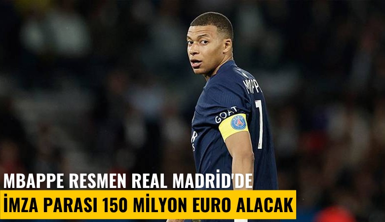 Mbappe resmen Real Madrid'de, imza parası 150 milyon euro alacak