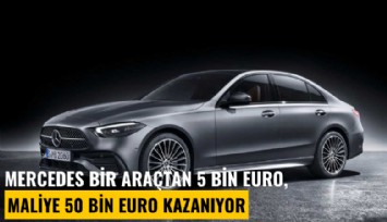 Mercedes bir araçtan 5 bin euro, Maliye 50 bin euro kazanıyor