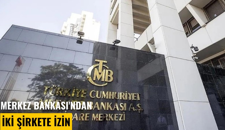 Merkez Bankası'ndan iki şirkete izin