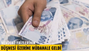 Mevduat faizlerinin düşmesi üzerine müdahale geldi