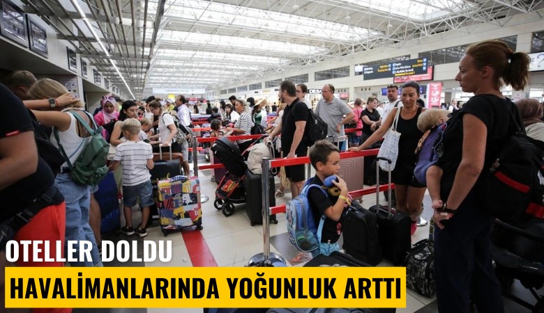 Oteller doldu, havalimanlarında yoğunluk arttı