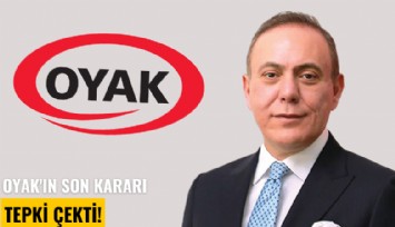 OYAK'ın son kararı tepki çekti!