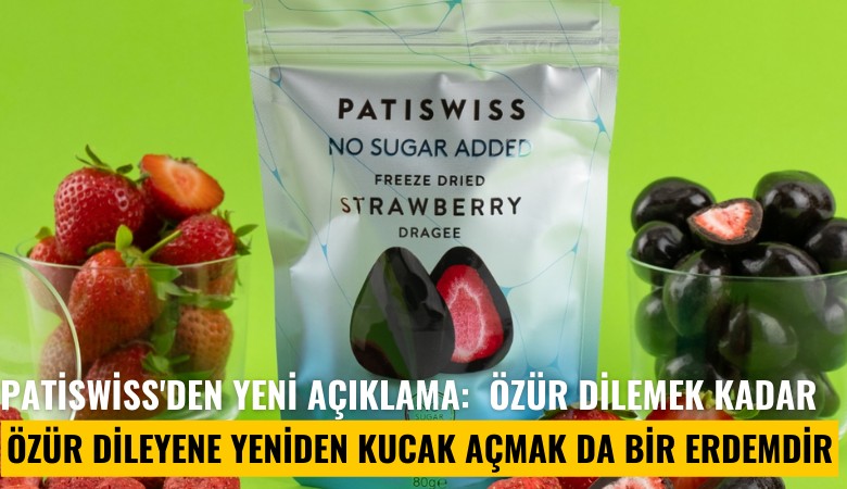 Patiswiss'den yeni açıklama:  Özür dilemek kadar; özür dileyene yeniden kucak açmak da bir erdemdir