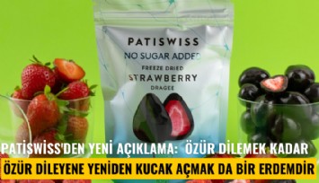 Patiswiss'den yeni açıklama:  Özür dilemek kadar; özür dileyene yeniden kucak açmak da bir erdemdir