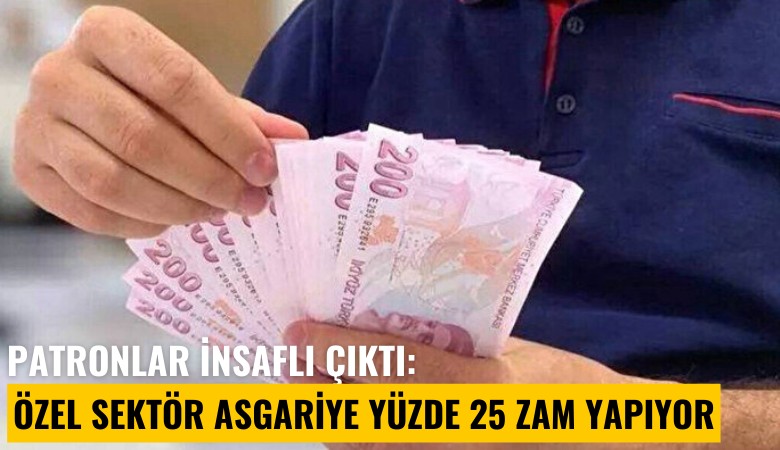 Patronlar insaflı çıktı: Özel sektör asgariye yüzde 25 zam yapıyor