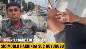 Personeli darp eden Ayhan Sicimoğlu hakkında suç duyurusu