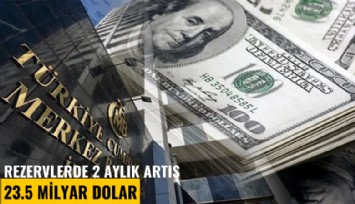Rezervlerde 2 aylık artış 23.5 milyar dolar