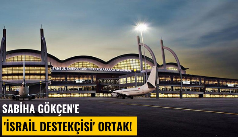 Sabiha Gökçen'e 'İsrail destekçisi' ortak!