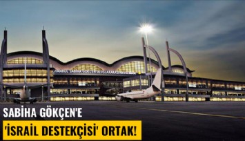 Sabiha Gökçen'e 'İsrail destekçisi' ortak!