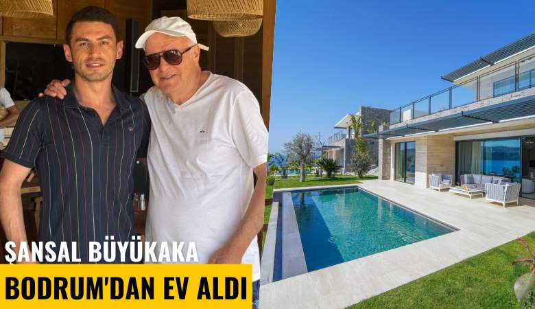 Şansal Büyükaka Bodrum'dan ev aldı