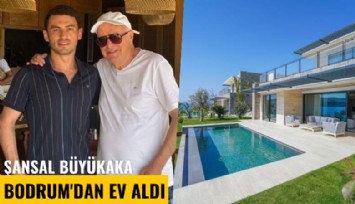 Şansal Büyükaka Bodrum'dan ev aldı