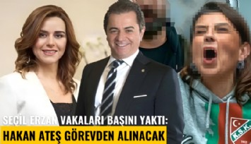 Seçil Erzan vakaları başını yaktı: Hakan Ateş görevden alınacak