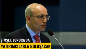 Şimşek Londra'da yatırımcılarla buluşacak