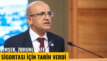 Şimşek, Zorunlu Afet Sigortası için tarih verdi