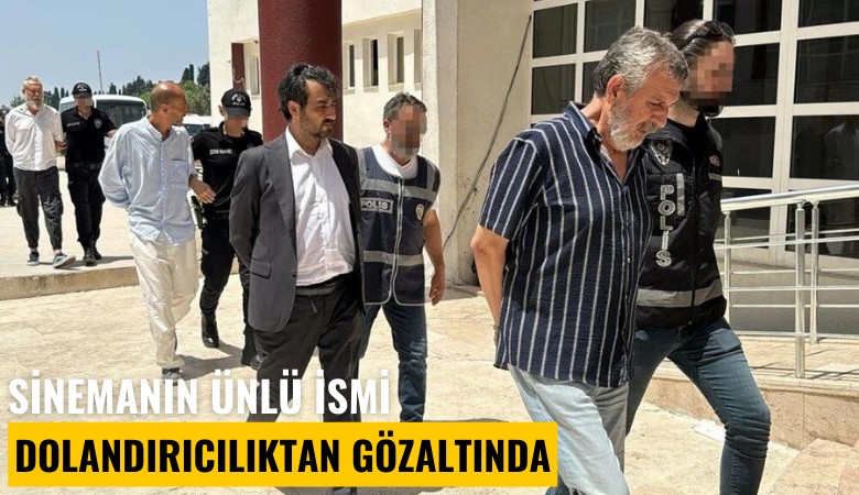 Sinemanın ünlü ismi dolandırıcılıktan gözaltında