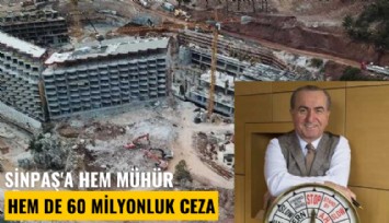 Sinpaş'a hem mühür, hem de 60 milyonluk ceza