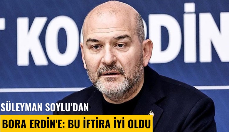 Süleyman Soylu'dan Bora Erdin'e: Bu iftira iyi oldu