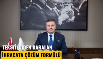 Tekstilciden daralan ihracata çözüm formülü