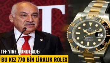 TFF yine gündemde: Bu kez 770 Bin Liralık Rolex