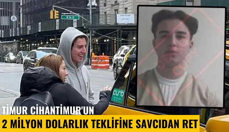 Timur Cihantimur'un 2 milyon dolarlık teklifine savcıdan ret