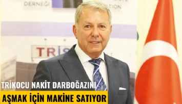 Trikocu nakit darboğazını aşmak için makine satıyor