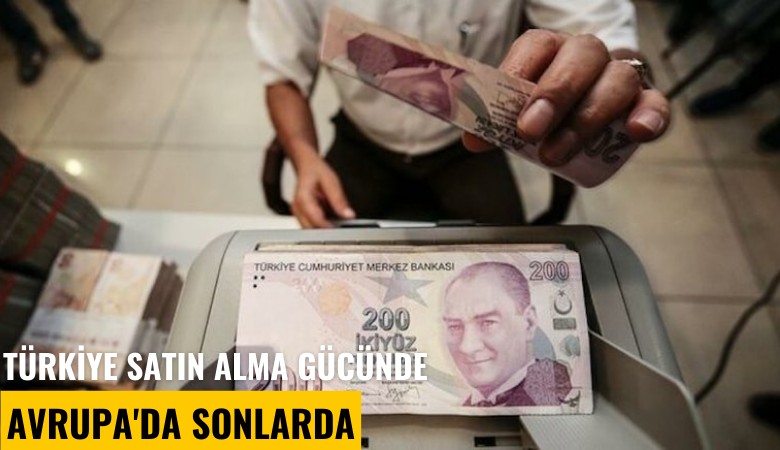 Türkiye satın alma gücünde Avrupa'da sonlarda