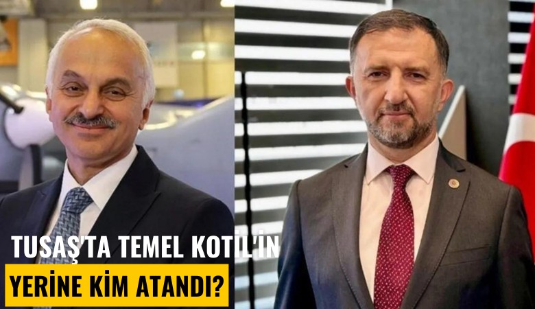 TUSAŞ'ta Temel Kotil görevden alındı! Yerine kim atandı?