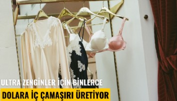 Ultra zenginler için binlerce dolara iç çamaşırı üretiyor