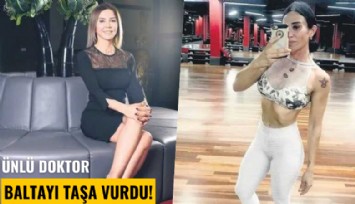 Ünlü doktor baltayı taşa vurdu!