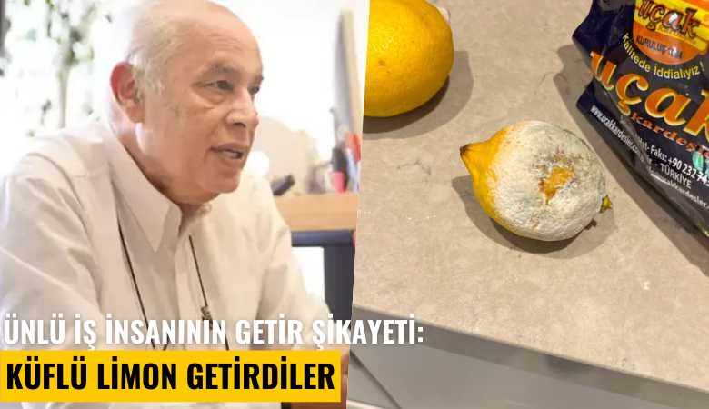 Ünlü iş insanının Getir şikayeti: Küflü limon getirdiler