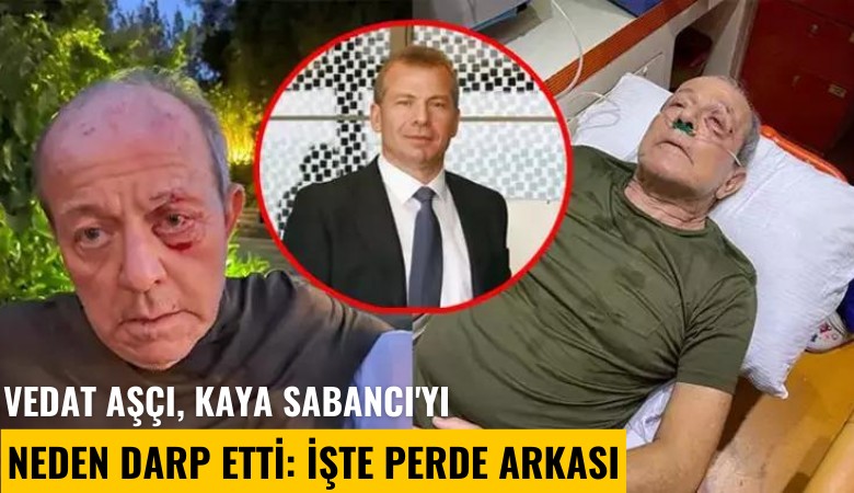 Vedat Aşçı, Kaya Sabancı'yı neden darp etti: İşte perde arkası