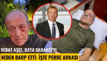 Vedat Aşçı, Kaya Sabancı'yı neden darp etti: İşte perde arkası