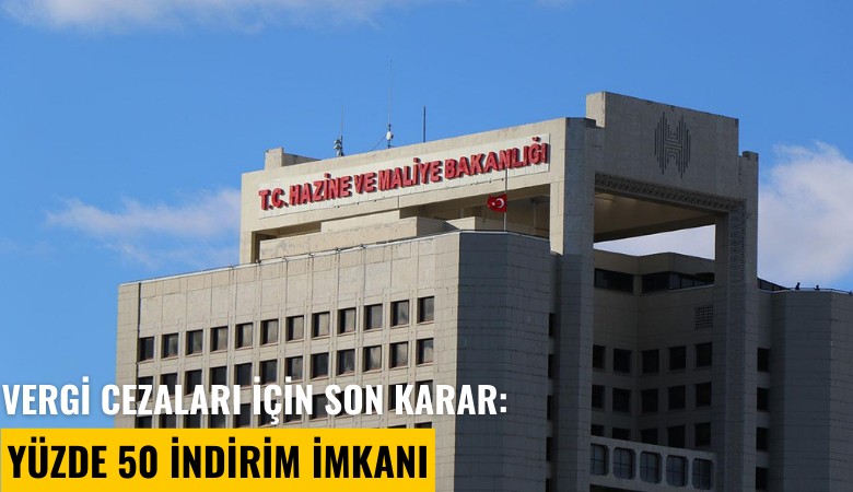 Vergi cezaları için son karar: Yüzde 50 indirim imkanı