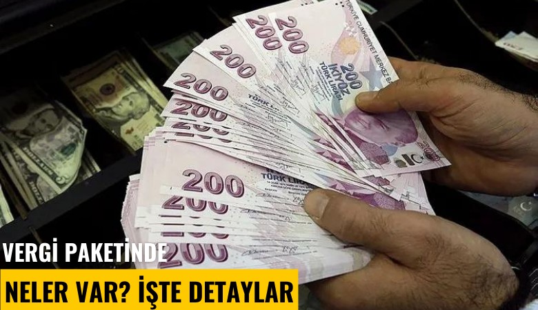 Vergi paketinde neler var? İşte detaylar